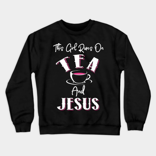 This Girl Runs on Tea and Jesus Crewneck Sweatshirt by KsuAnn
